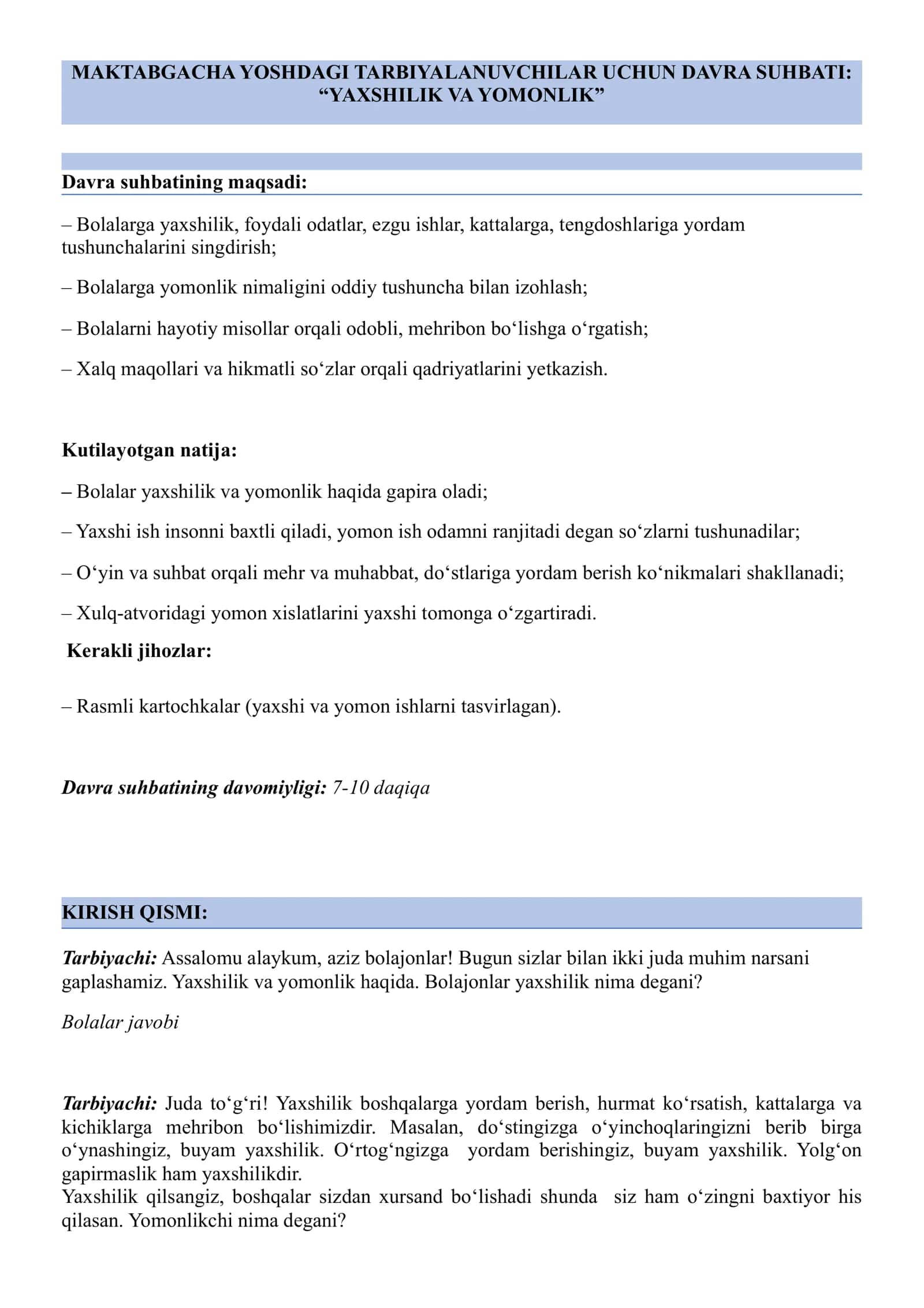 “Kelajak soati” darsining maktabgacha taʼlim tashkilotlari uchun mashg‘ulot ssenariysi  18-mavzu: Yaxshilik va yomonlik  Yaxshilik boshqalarga yordam berish, hurmat ko‘rsatish, kattalarga va kichiklarga mehribon bo‘lishimizdir.  Video kontent: “Yaxshilik va yomonlik koʻchatlari” 1