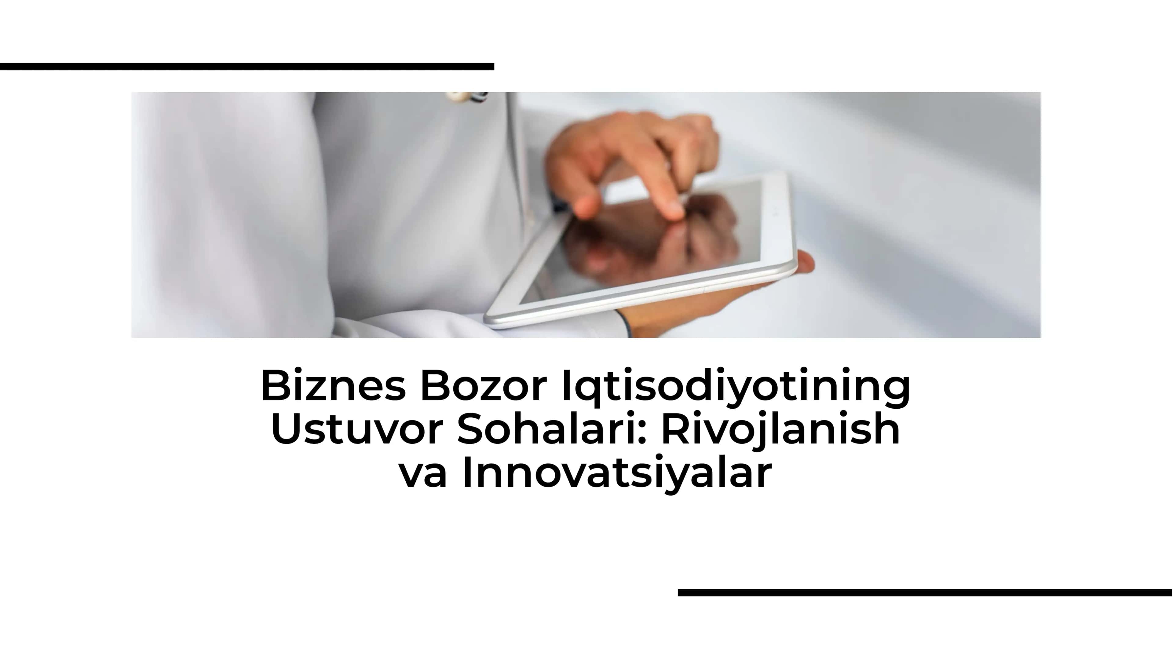 Biznes Bozor Iqtisodiyotining Ustuvor Sohalari: Rivojlanish va Innovatsiyalar 1