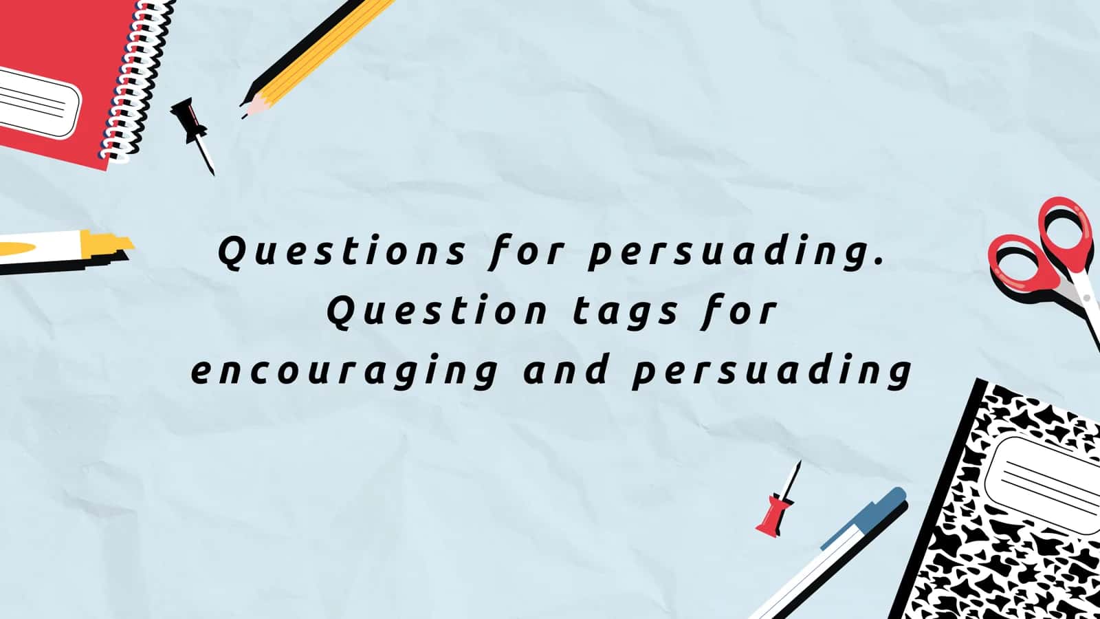 Questions for persuading. Question tags for encouraging and persuading 1