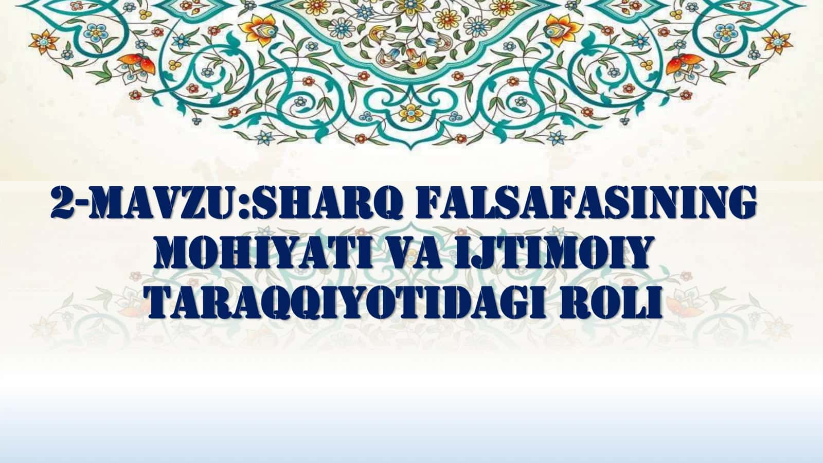 Sharq falsafasining mohiyati va ijtimoiy taraqqiyotidagi roli mavzusida bir soatlik dars ishlanma 1