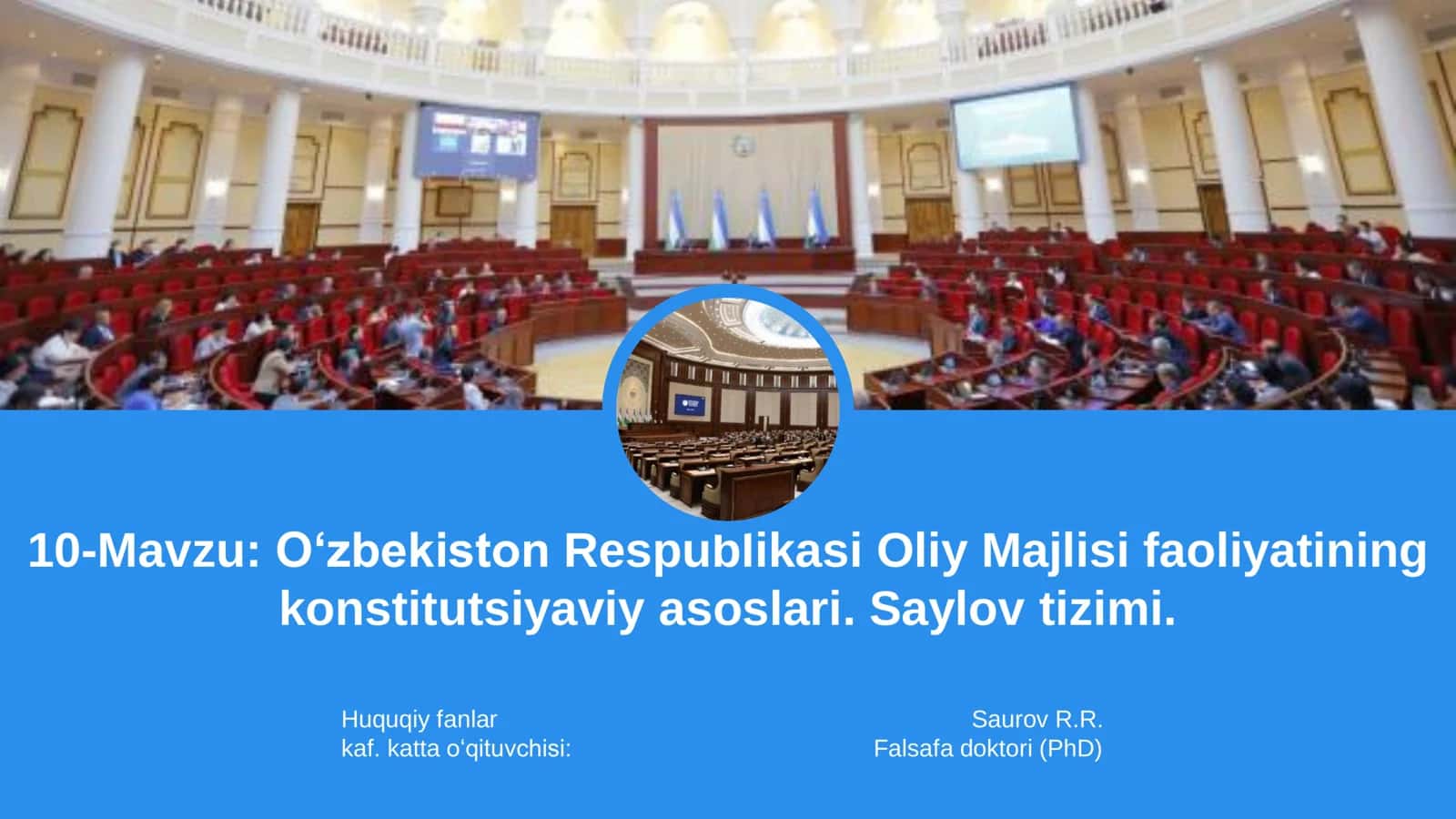 : O‘zbekiston Respublikasi Oliy Majlisi faoliyatining konstitutsiyaviy asoslari. Saylov tizimi 1