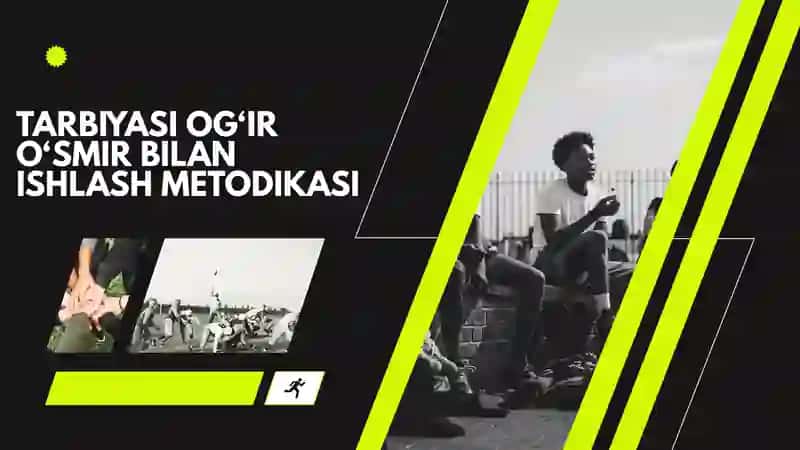 TARBIYASI OG‘IR O‘SMIR BILAN ISHLASH METODIKASI 1
