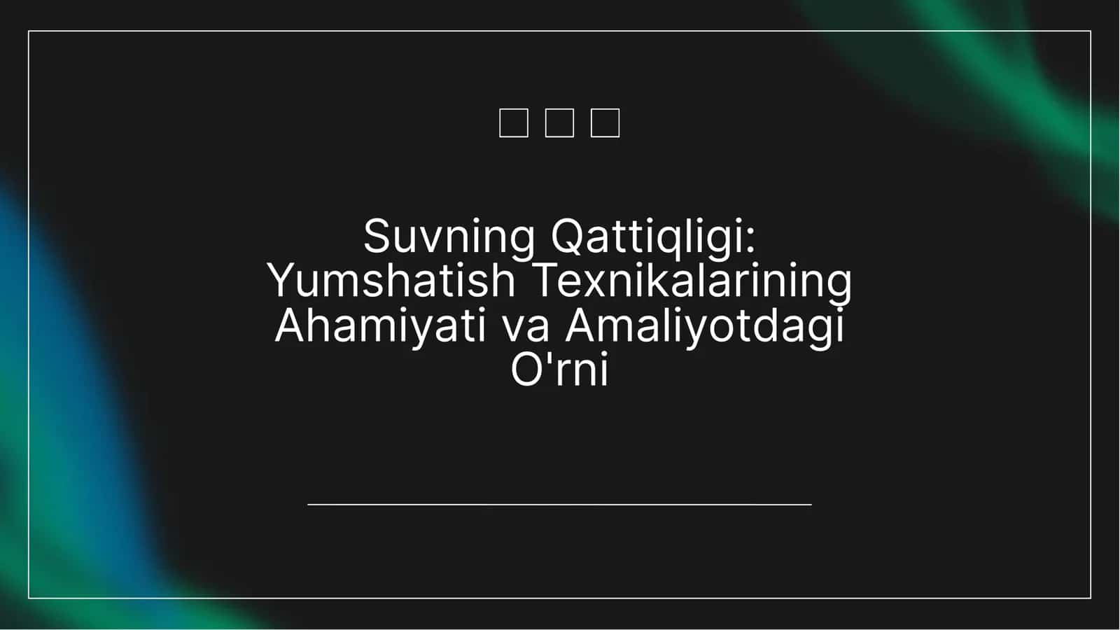 Suvning Qattiqligi: Yumshatish Texnikalarining Ahamiyati va Amaliyotdagi O'rni 2