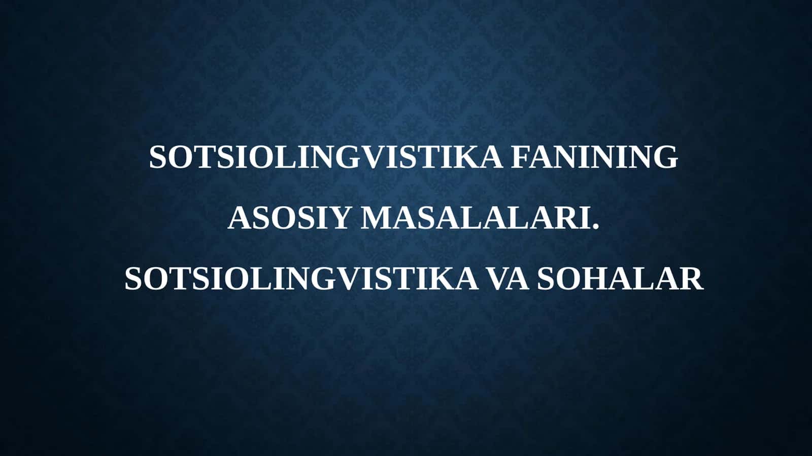 SOTSIOLINGVISTIKA FANINING  ASOSIY MASALALARI.  SOTSIOLINGVISTIKA VA SOHALAR 2