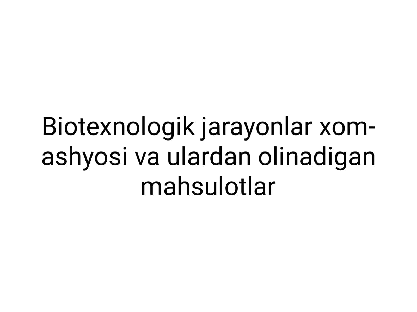 Biotexnologik jarayonlar xom-ashyosi va ulardan olinadigan mahsulotlar 2