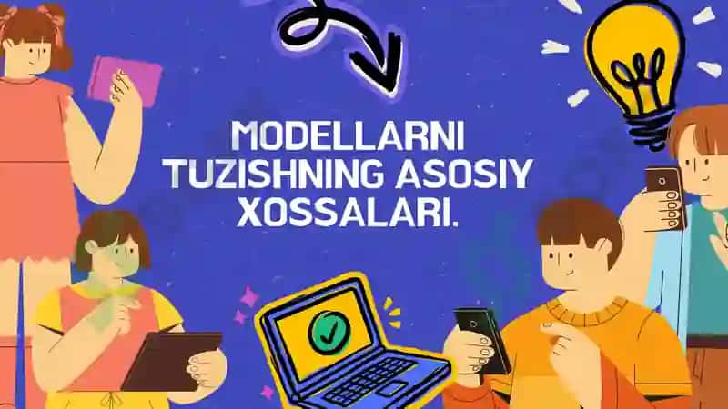 Modellarni tuzishning asosiy xossalari. 2