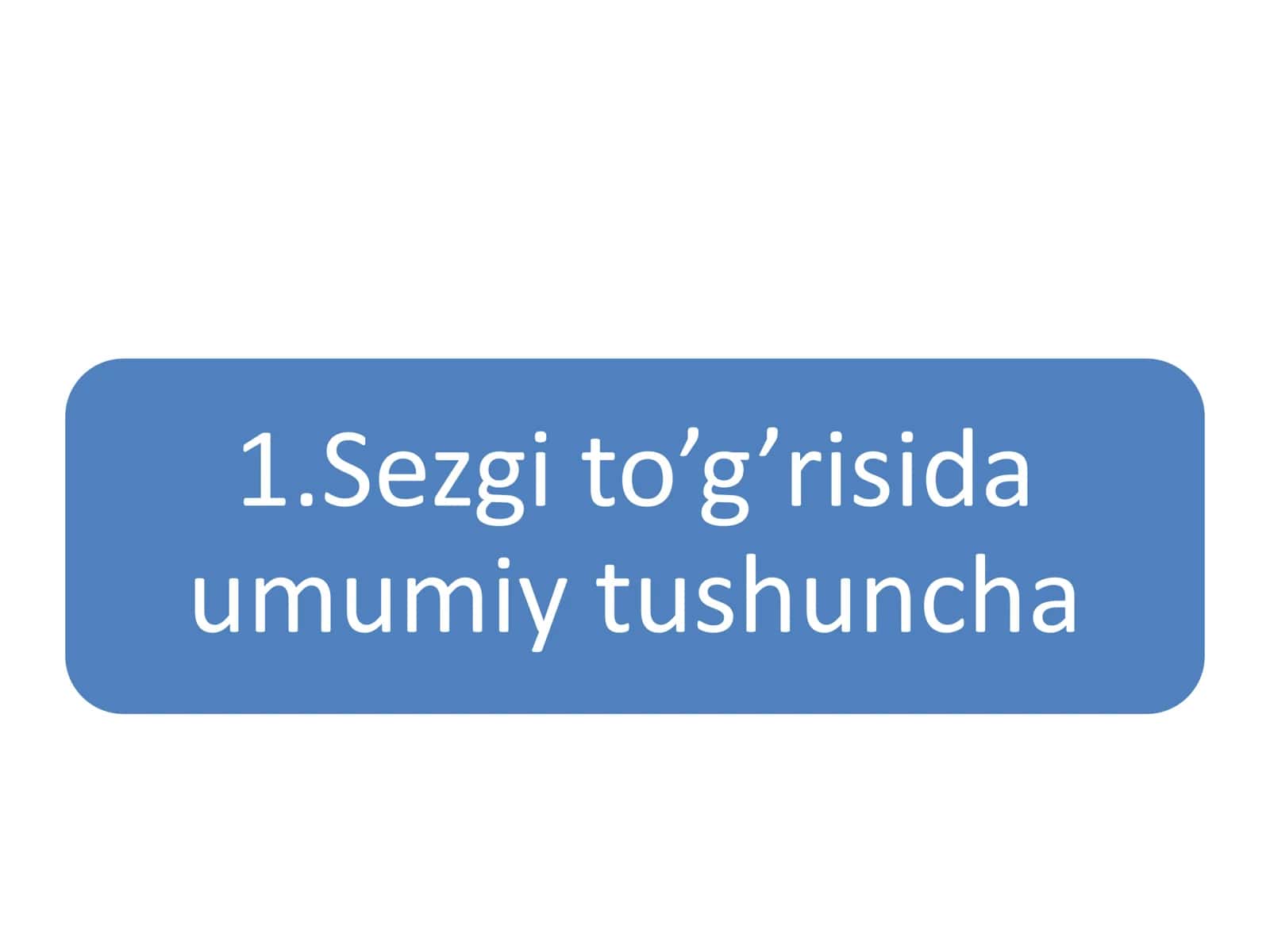 Sezgi haqida umumiy tasavvurlar, yondoshuvlar. Sezgilar klassifikatsiyasi va sezgilarning o‘zgaruvchan shakllari 3