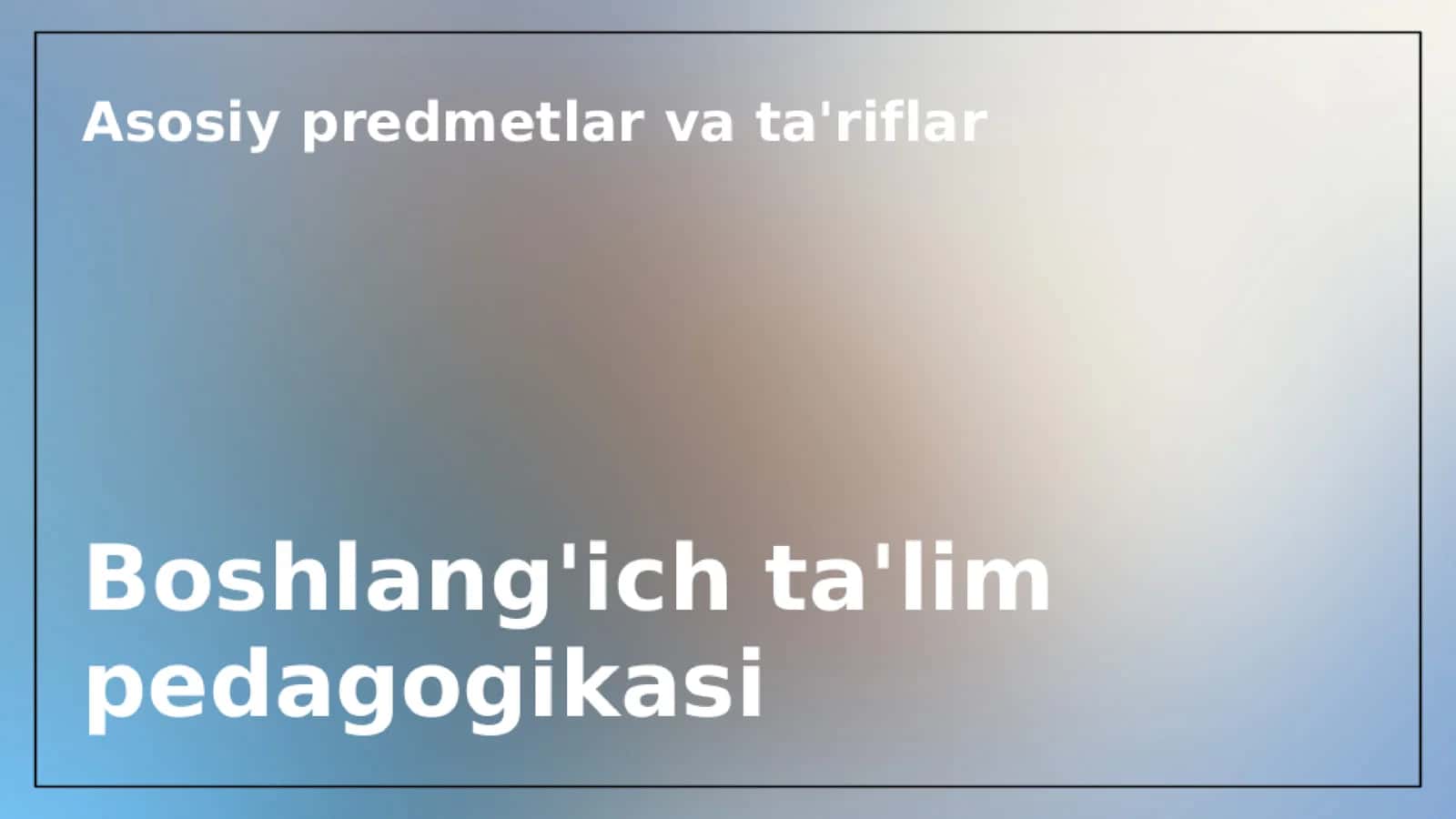 Boshlang'ich ta'lim pedagogikasi fanining predmeti maqsadi,  vazifasi va ilmiy tadqiqot metodlari 3