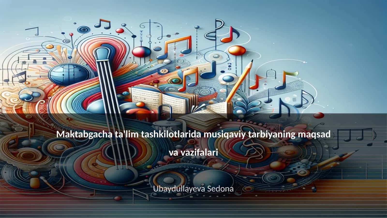 Maktabgacha ta'lim tashkilotlarida musiqaviy tarbiyaning maqsad va vazifalari 1