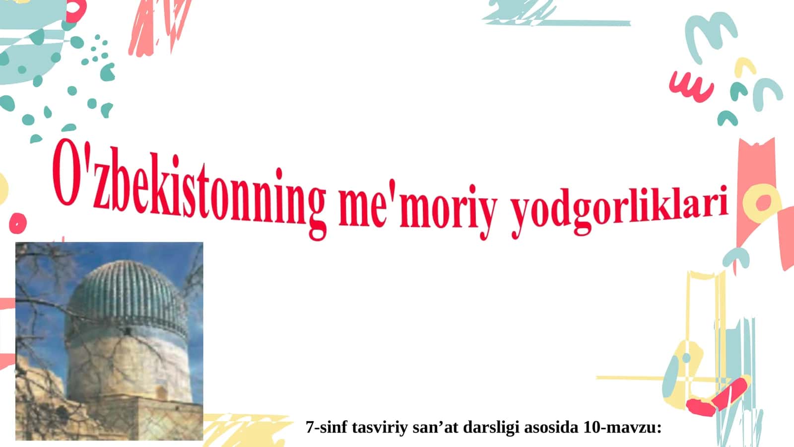 7-sinf tasviriy san’at darsligi asosida 10-mavzu: Me'morlik - msonning har kungi hayotidan ajralmas san'atdir 1
