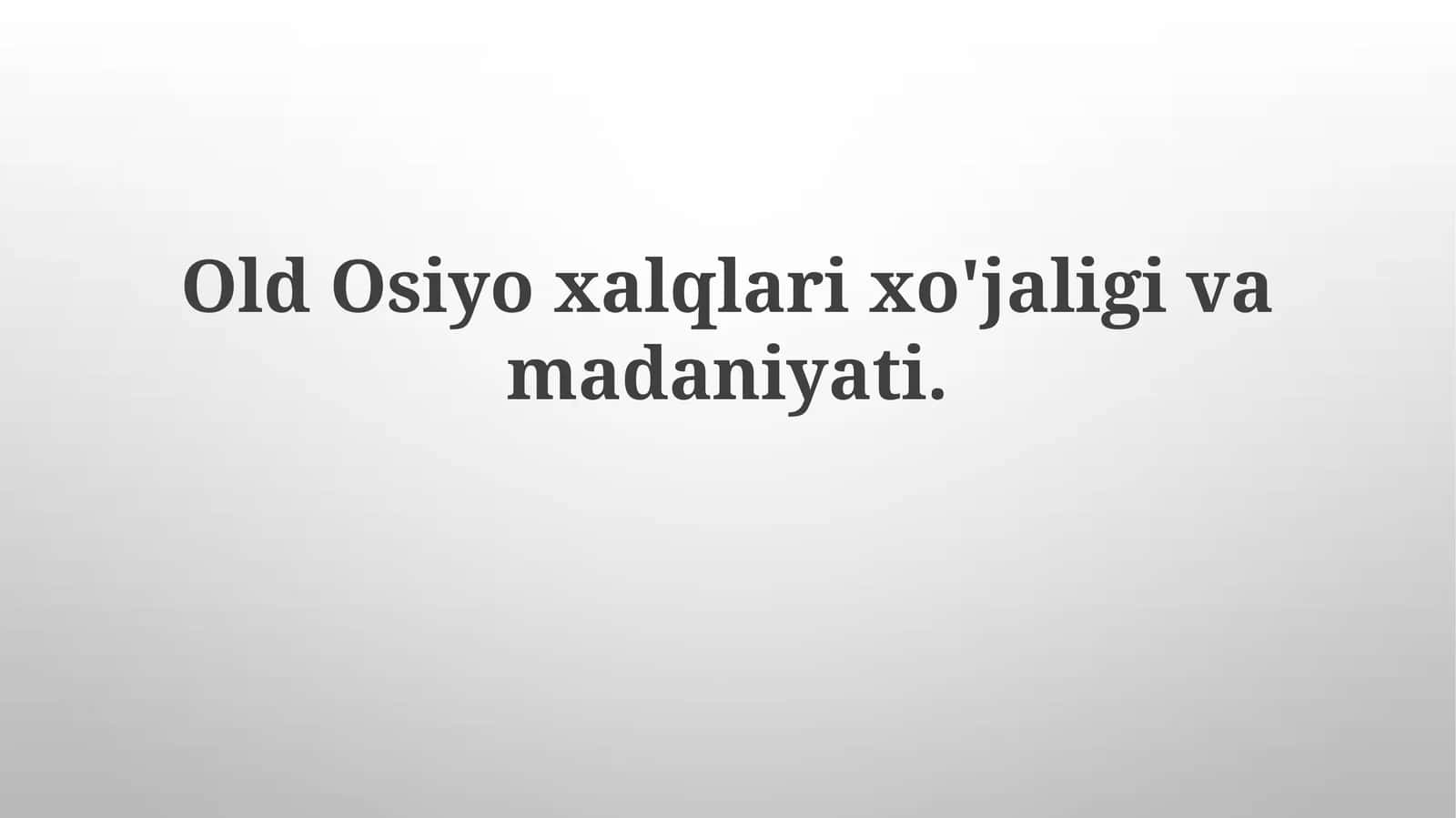 Old Osiyo xalqlari xo'jaligi va madaniyati 1