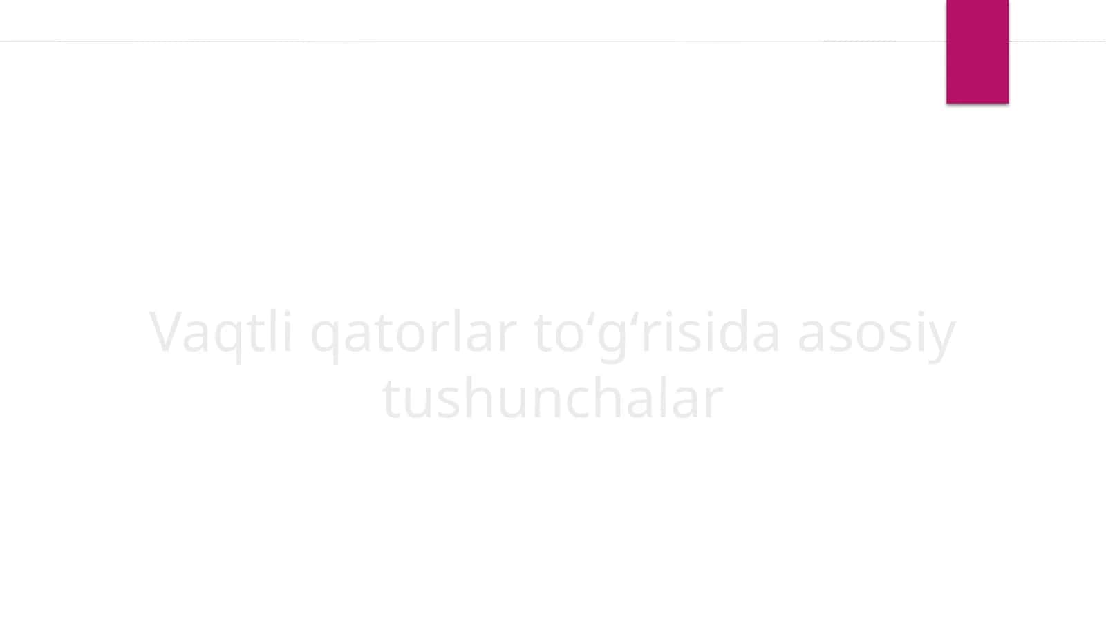 Vaqtli qatorlar toʻgʻrisida asosiy tushunchalar 1