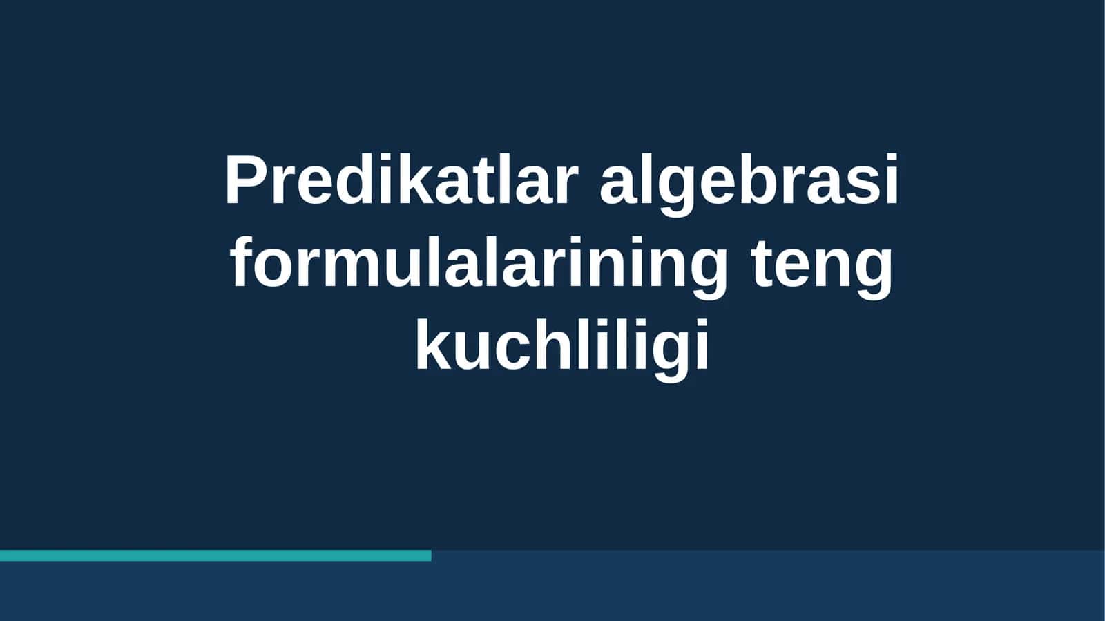 Predikatlar algebra formulalarining teng kuchliligi 1