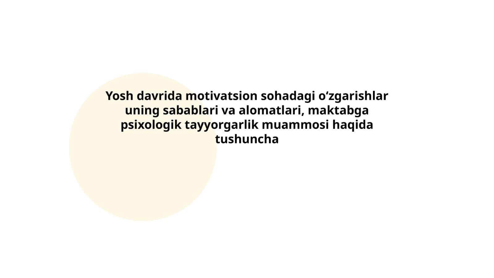 Yosh davrida motivatsion sohadagi oʻzgarishlar uning sabablari va alomatlari, maktabga psixologik tayyorgarlik muammosi haqida tushuncha 1