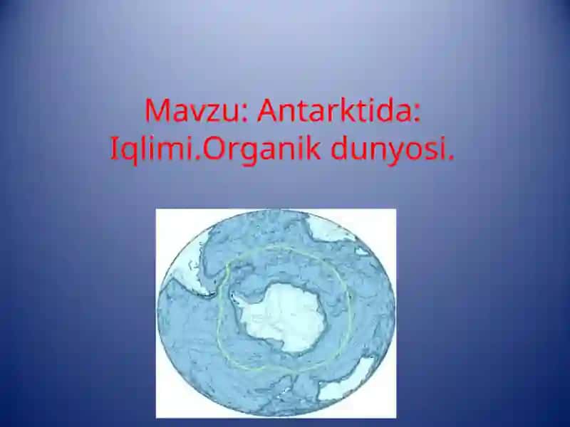 Antarktida: Iqlimi.Organik dunyosi.