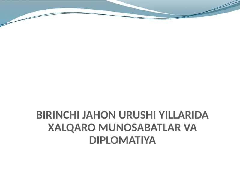 BIRINCHI JAHON URUSHI YILLARIDA XALQARO MUNOSABATLAR VA DIPLOMATIYA 1