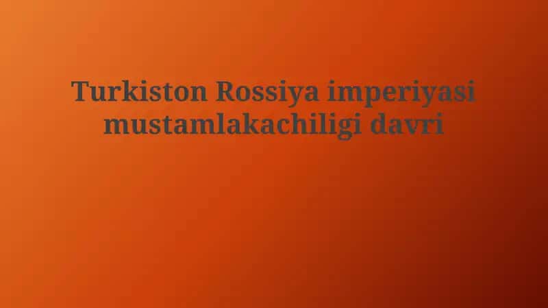 Turkiston Rossiya imperiyasi mustamlakachiligi davri 1
