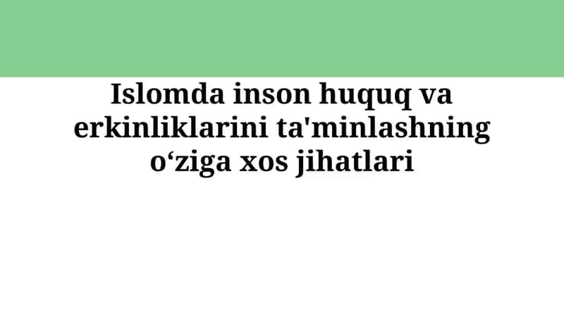 Islomda inson huquq va erkinliklarini ta'minlashning o‘zigaxosjihatlari 1
