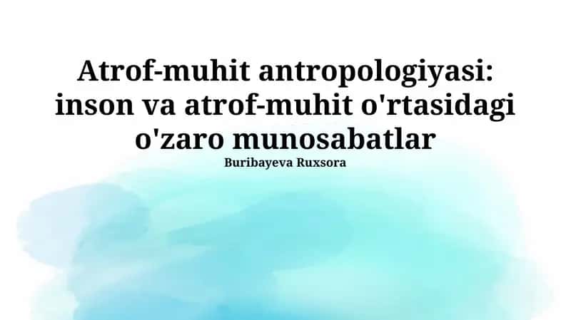 Atrof-muhit antropologiyasi: inson va atrof-muhit o'rtasidagi o'zaro munosabatlar 1