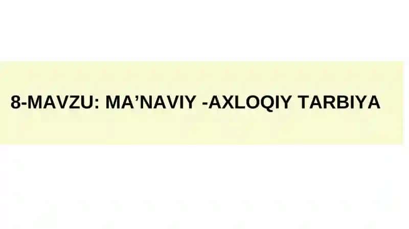 MA’NAVIY -AXLOQIY TARBIYA