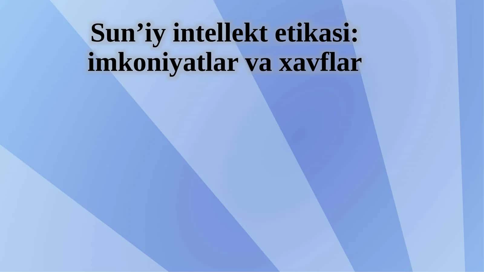 Sun’iy intellekt etikasi: imkoniyatlar va xavflar 1