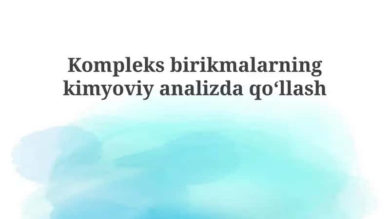Kompleks birikmalarning kimyoviy analizi 1