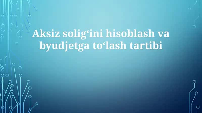 Aksiz solig'ini hisoblash va byudjetga to'lash tartibi 1