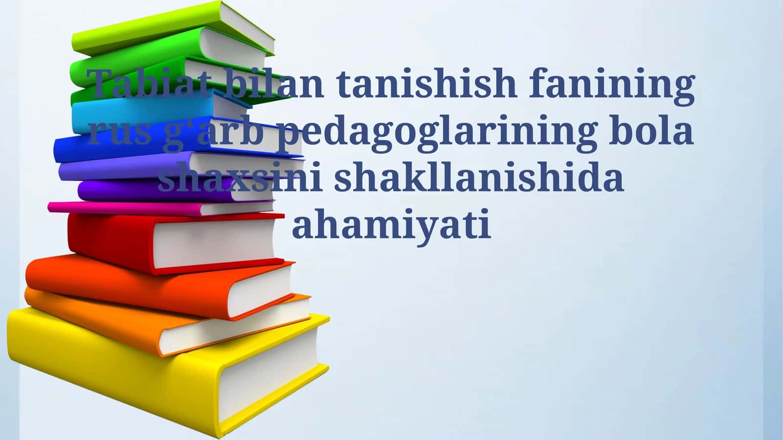 Tabiat bilan tanishish fanining rus gʻarb pedagoglarining bola shaxsini shakllanishida ahamiyati 1