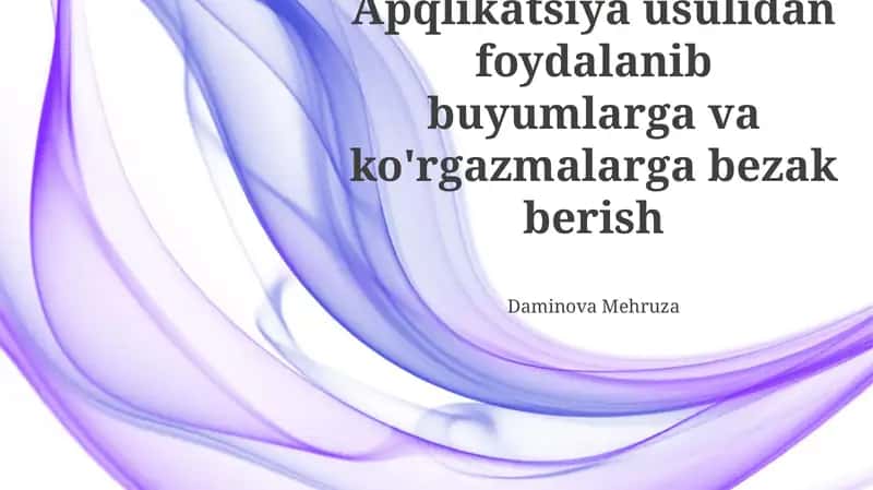 Applikatsiya usulidan foydalanib buyumlarga va ko'rgazmalarga bezak berish 1