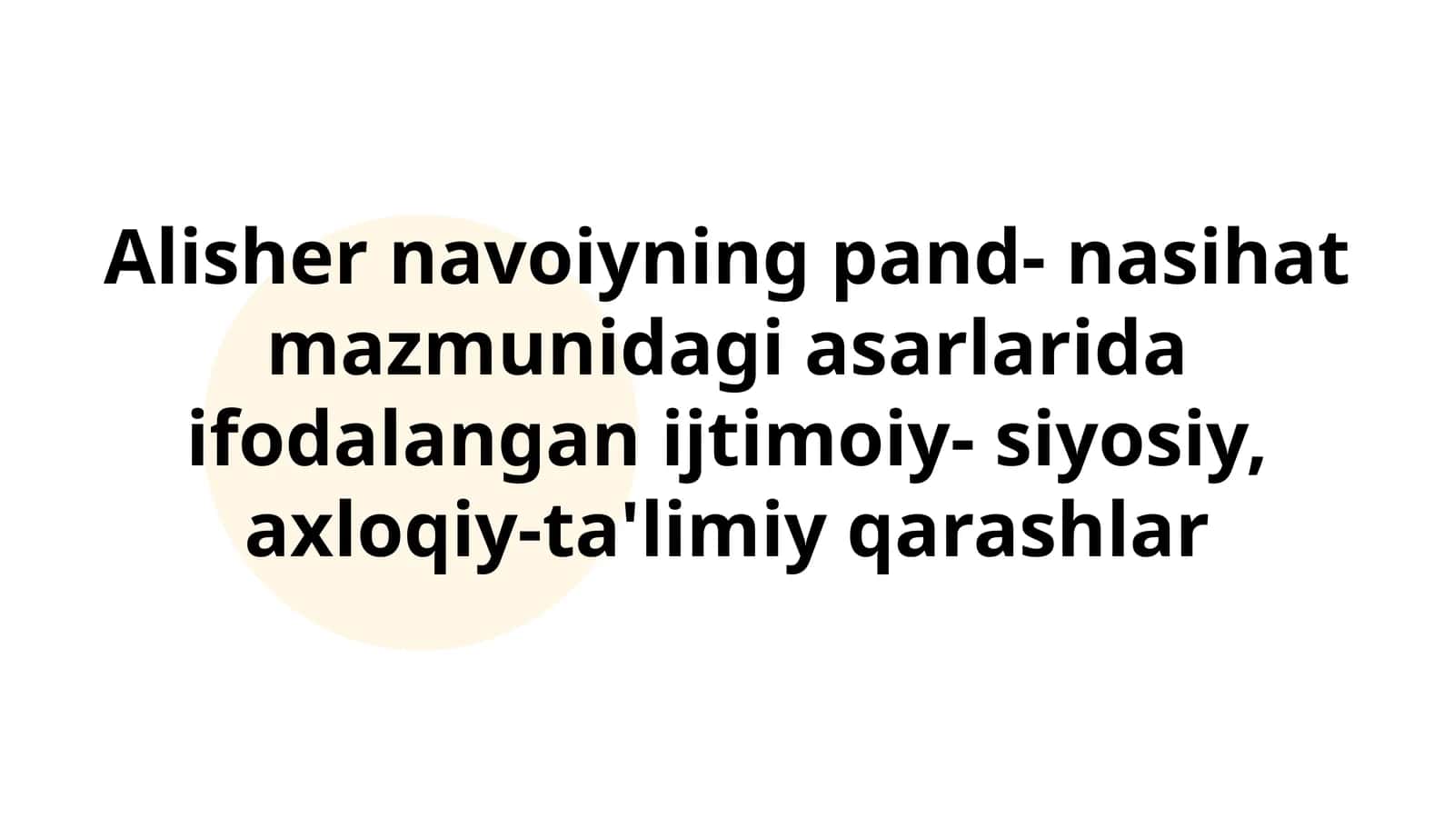Alisher Navoiyning pand-nasihat mazmunidagi asarlarida ifodalangan ijtimoiy-siyosiy, axloqiy-ta'limiy qarashlar 1