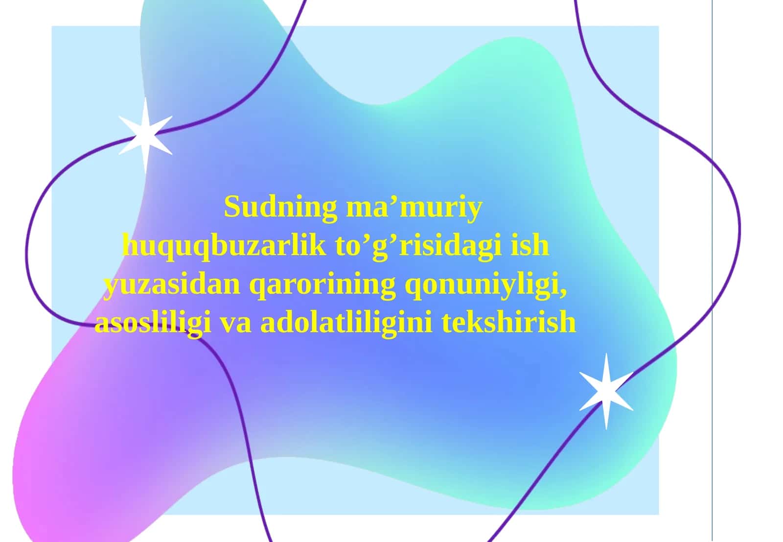 Sudning ma’muriy huquqbuzarlik to‘g‘risidagi ish yuzasidan qarorining qonuniyligi, asosliligi va adolatliligini tekshirish 1