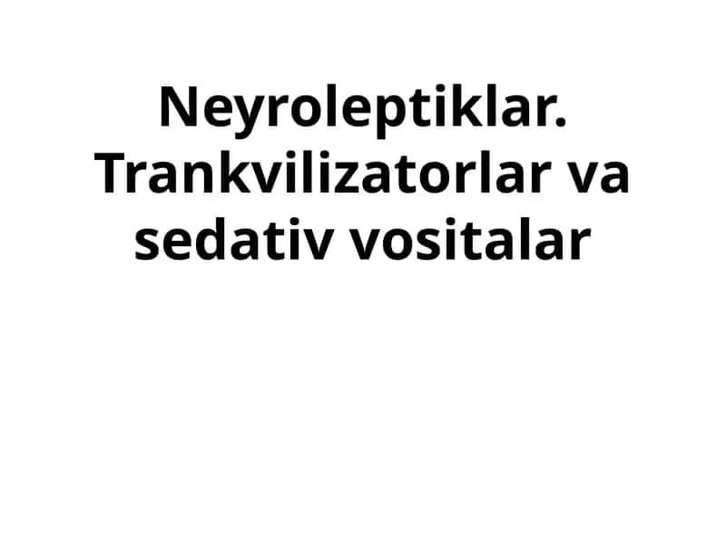 Neyroleptiklar. Trankvilizatorlar va sedativ vositalar 1