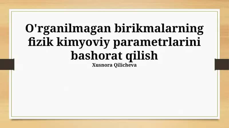 O'rganilmagan birikmalarning fizik kimyoviy parametrlarini bashorat qilish 1