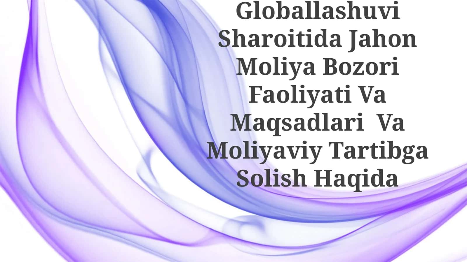 Jahon Iqtisodiyotining Globallashuvi Sharoitida Jahon Moliya Bozori Faoliyati Va Maqsadlari Va Moliyaviy Tartibga Solish Haqida 1