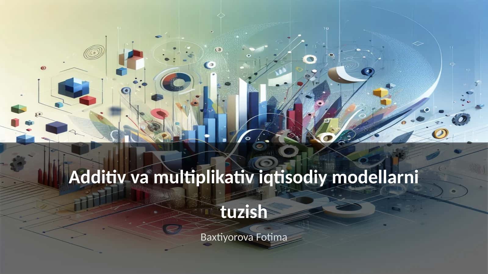 Additiv va multiplikativ iqtisodiy modellarni tuzish 1