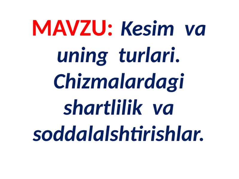 Kesim va uning turlari. Chizmalar dagi sharitlilik va sodda lўshlar 1