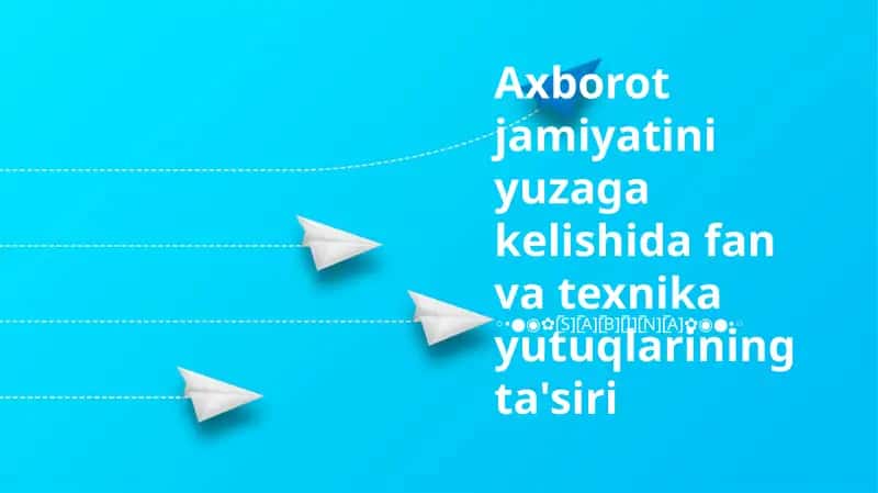 Axborot jamiyatini yuzaga kelishida fan va texnika yutuqlarining ta'siri 1