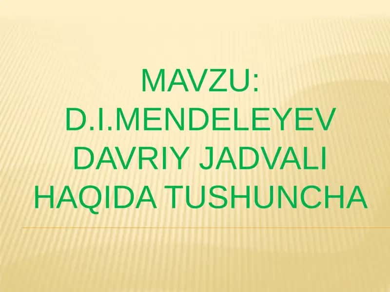 D.I.Mendeleyev davriy jadvali haqida tushuncha 1
