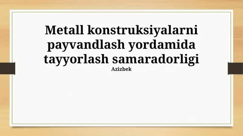 Metall konstruksiyalarni payvandlash yordamida tayyorlash samaradorligi 1