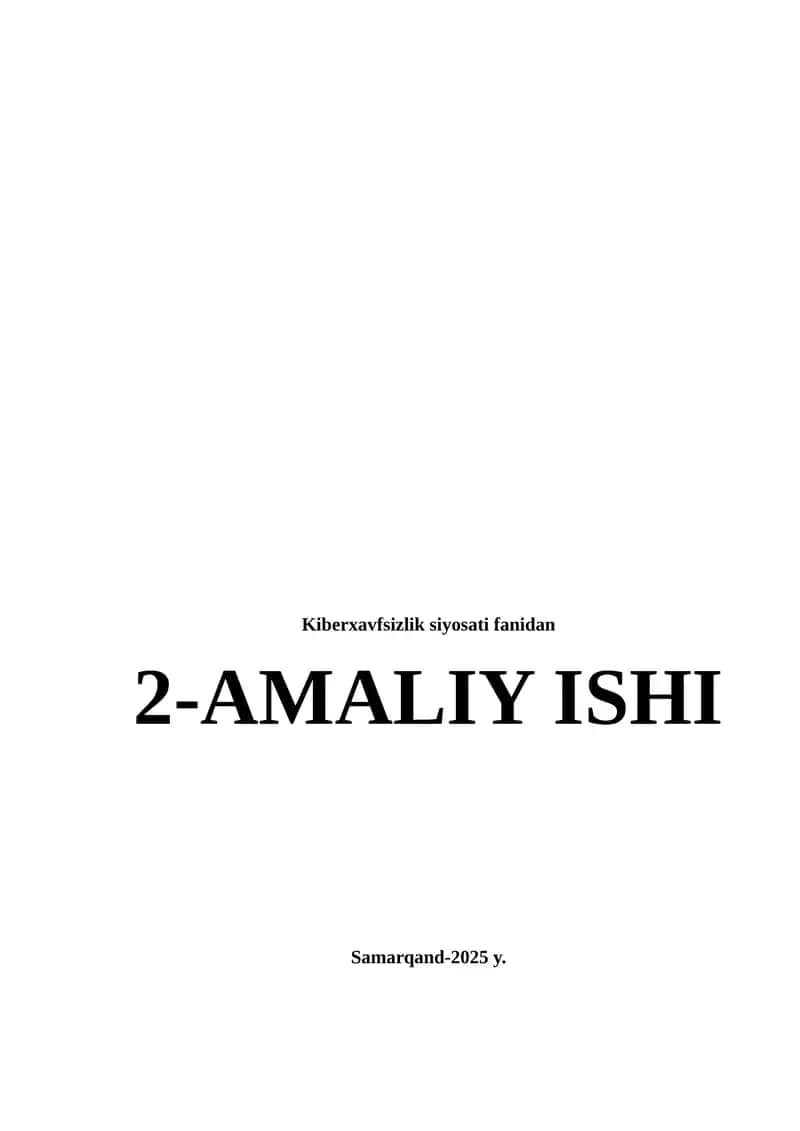 Kiberxavfsizlik siyosati fanidan 2-AMALIY ISHI Samarqand-2025 y 1