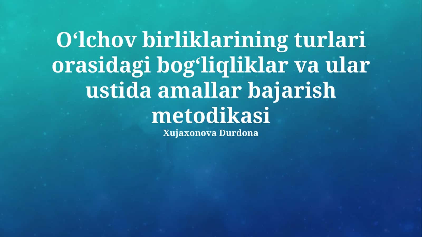 O'lchov birliklari turlari orasidagi bogʻliqliklar va ular ustida amallar bajarish metodikasi 1