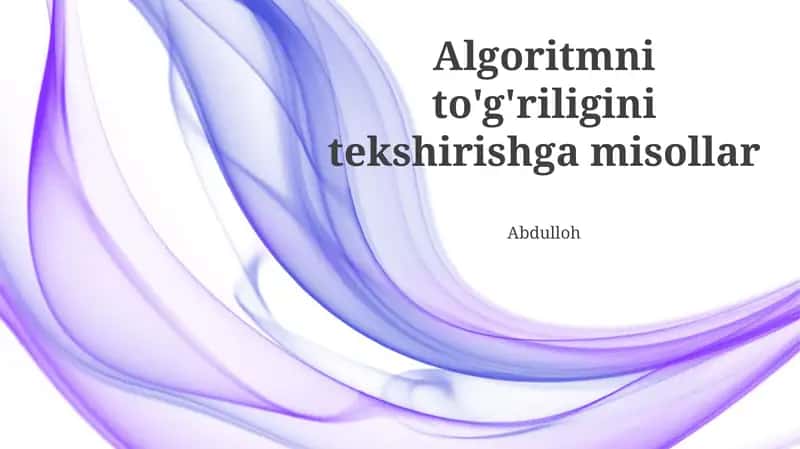 Algoritmni to'g'riligini tekshirishga misollar 1