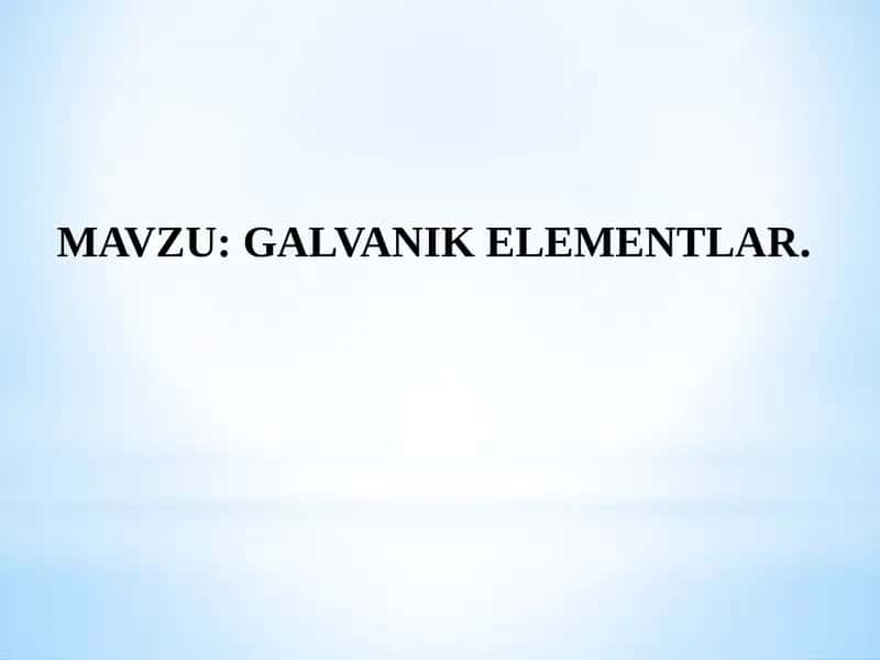 GALVANIK ELEMENTLAR. 1
