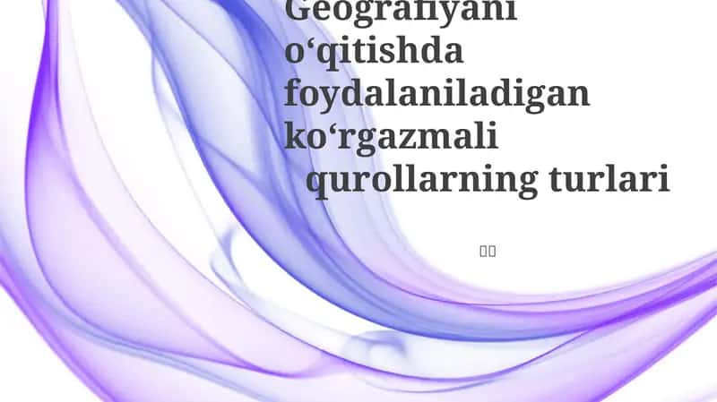 Geografiyani oʻqitishda foydalaniladigan koʻrgazmali qurollarning turlari 1
