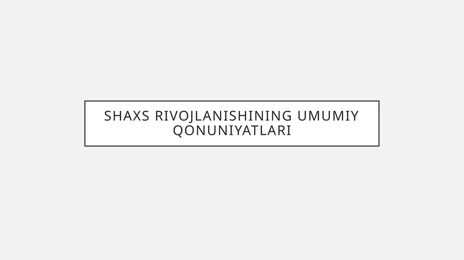 Shaxs rivojlanishining umumiy qonuniyatlari 1