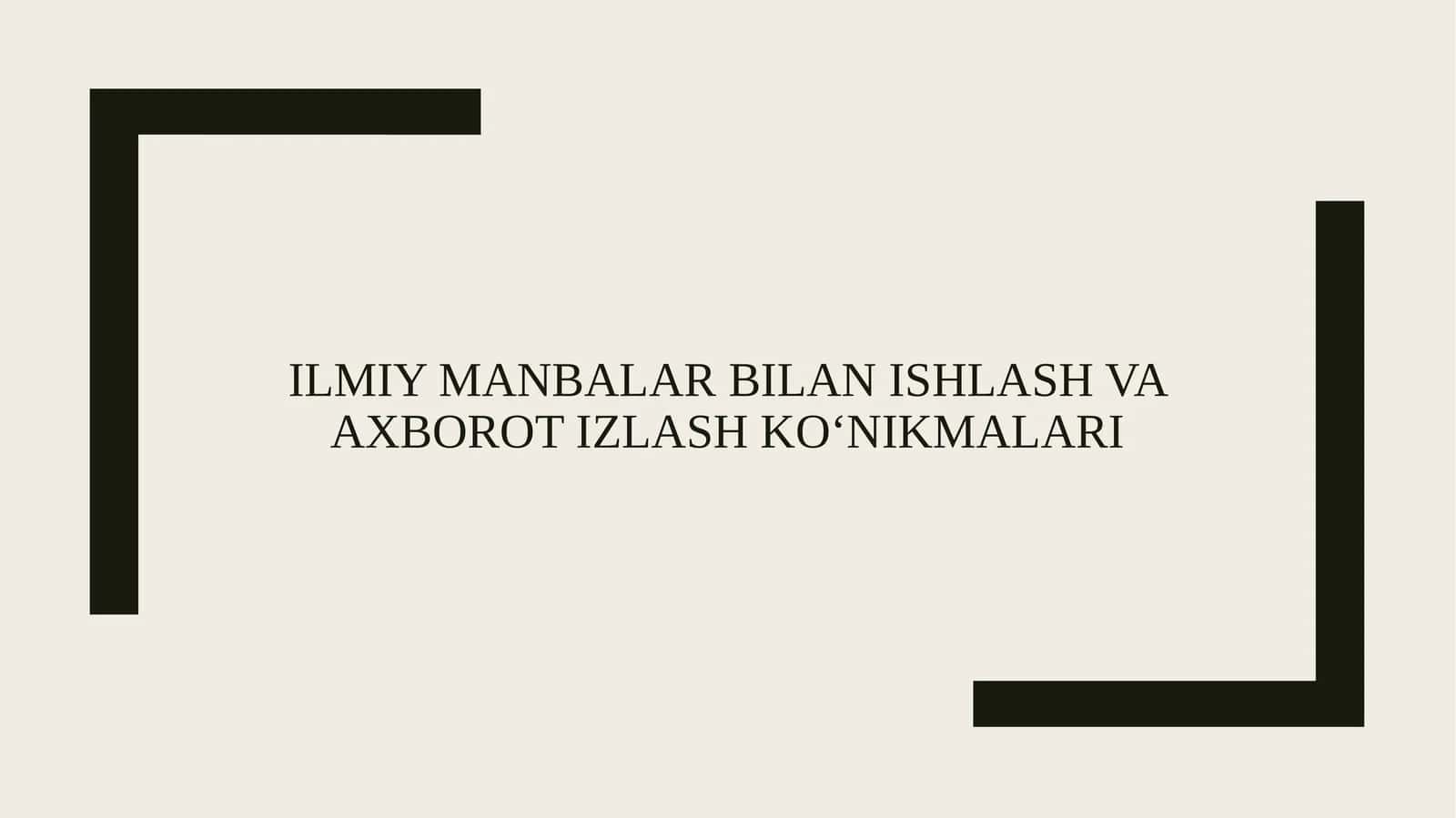 Ilmiy manbalar bilan ishlash va axborot izlash ko‘nikmalari 1