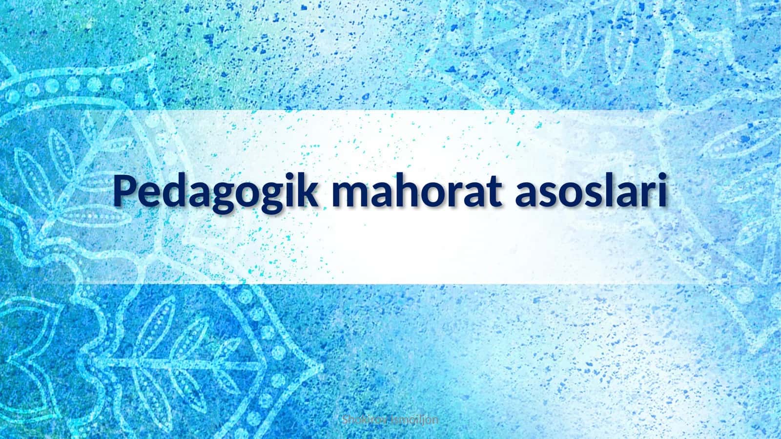 Pedagogik mahorat asoslari 1