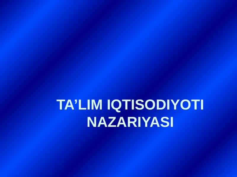 TA’LIM IQTISODIYOTI NAZARIYASI 1