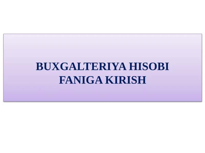 Buxgalteriya hisobi faniga kirish 1
