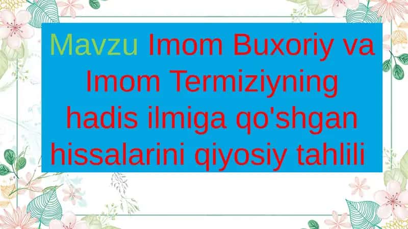 Imom Buxoriy va Imom Termiziyning hadis ilmiga qo'shgan hissalarini qiyosiy tahlili 1